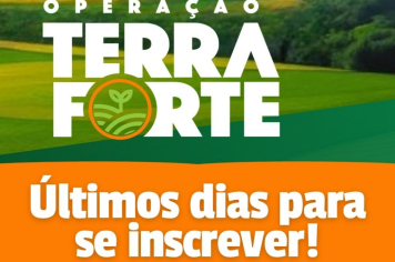 Inscrições do Programa Operação Terra Forte encerram na próxima semana