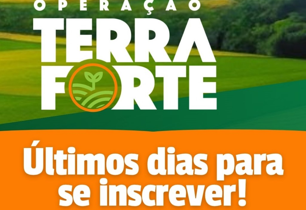 Inscrições do Programa Operação Terra Forte encerram na próxima semana